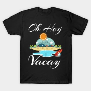 Oh Hey Vacay Shirt Funny Vacation Gift Idea Flight Cruise T-Shirt